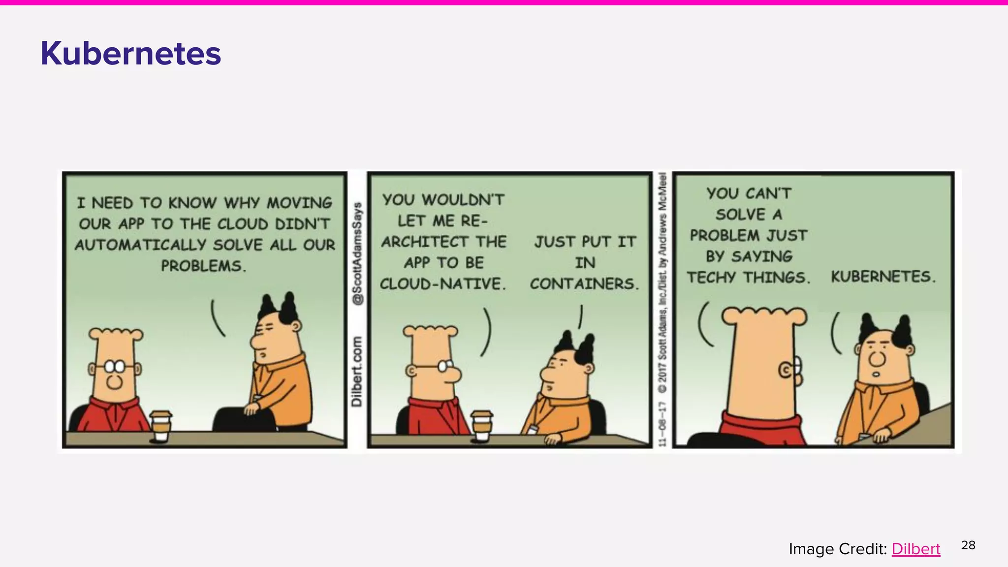 28
Kubernetes
Image Credit: Dilbert
 