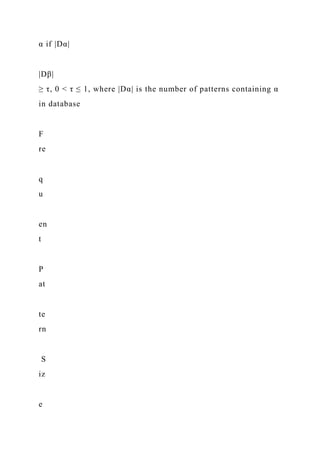 α if |Dα|
|Dβ|
≥ τ, 0 < τ ≤ 1, where |Dα| is the number of patterns containing α
in database
F
re
q
u
en
t
P
at
te
rn
S
iz
e
 