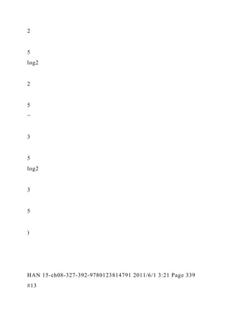 2
5
log2
2
5
−
3
5
log2
3
5
)
HAN 15-ch08-327-392-9780123814791 2011/6/1 3:21 Page 339
#13
 