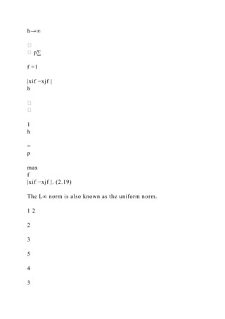 h→∞
f =1
|xif −xjf |
h
1
h
=
p
max
f
|xif −xjf |. (2.19)
The L∞ norm is also known as the uniform norm.
1 2
2
3
5
4
3
 