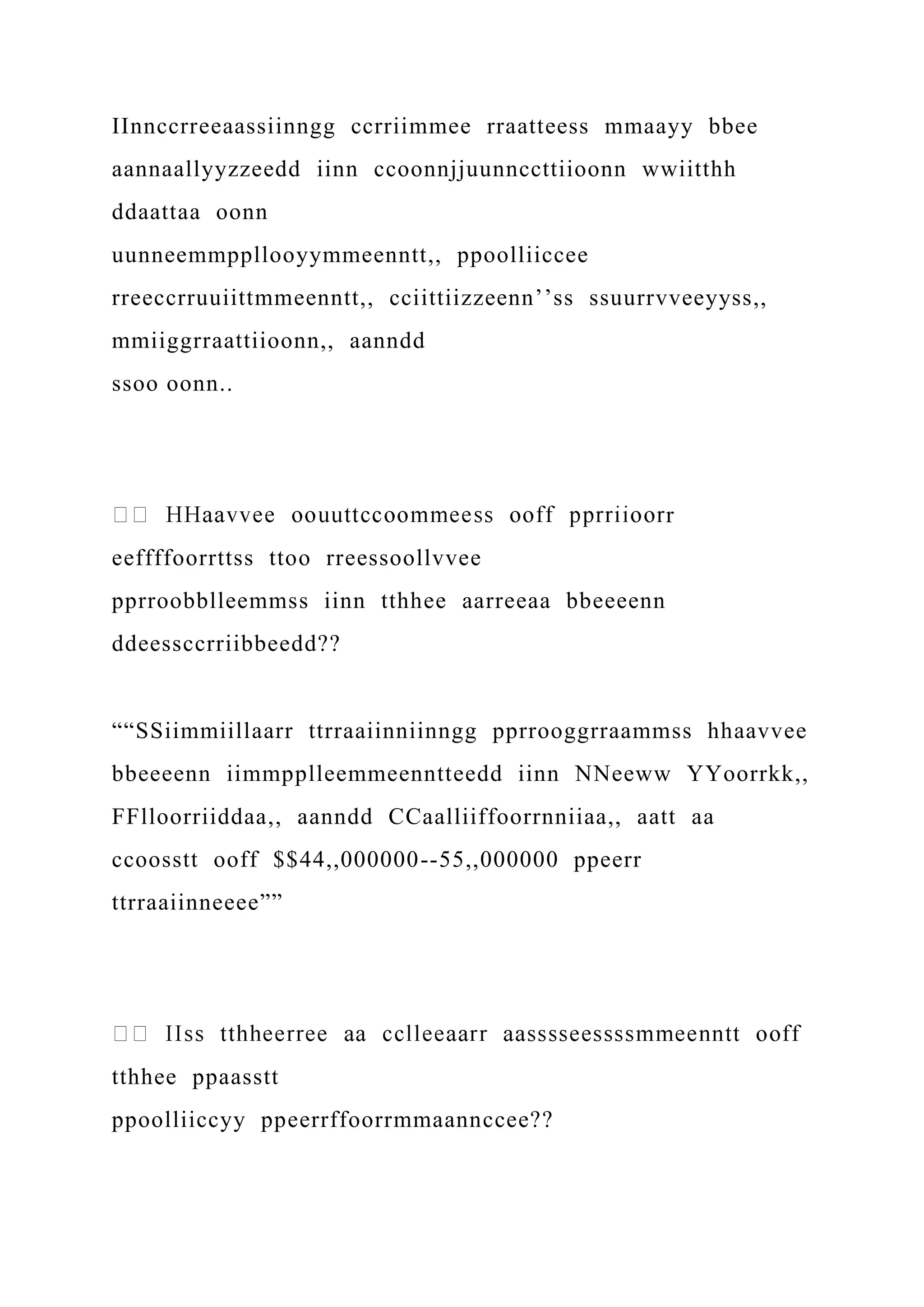 IInnccrreeaassiinngg ccrriimmee rraatteess mmaayy bbee
aannaallyyzzeedd iinn ccoonnjjuunnccttiioonn wwiitthh
ddaattaa oonn
uunneemmppllooyymmeenntt,, ppoolliiccee
rreeccrruuiittmmeenntt,, cciittiizzeenn’’ss ssuurrvveeyyss,,
mmiiggrraattiioonn,, aanndd
ssoo oonn..
r
eeffffoorrttss ttoo rreessoollvvee
pprroobblleemmss iinn tthhee aarreeaa bbeeeenn
ddeessccrriibbeedd??
““SSiimmiillaarr ttrraaiinniinngg pprrooggrraammss hhaavvee
bbeeeenn iimmpplleemmeenntteedd iinn NNeeww YYoorrkk,,
FFlloorriiddaa,, aanndd CCaalliiffoorrnniiaa,, aatt aa
ccoosstt ooff $$44,,000000--55,,000000 ppeerr
ttrraaiinneeee””
tthhee ppaasstt
ppoolliiccyy ppeerrffoorrmmaannccee??
 