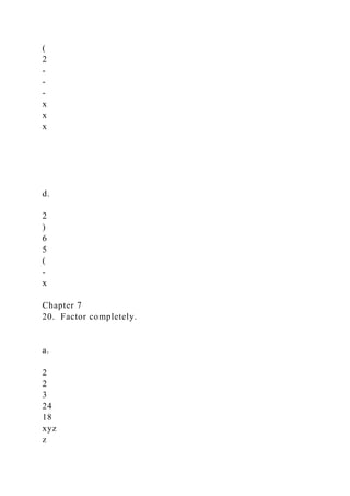 (
2
-
-
-
x
x
x
d.
2
)
6
5
(
-
x
Chapter 7
20. Factor completely.
a.
2
2
3
24
18
xyz
z
 
