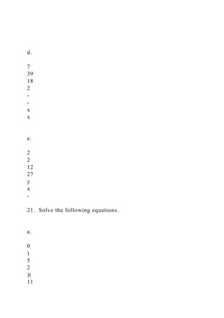 d.
7
39
18
2
-
-
x
x
e.
2
2
12
27
y
x
-
21. Solve the following equations.
a.
0
)
5
2
)(
11
 