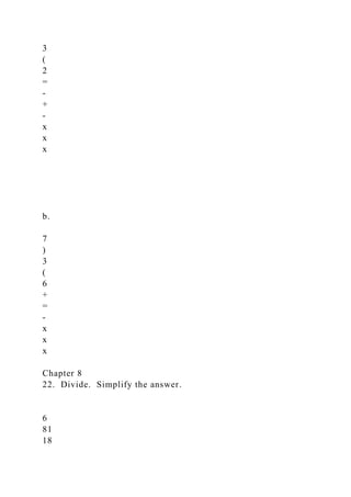 3
(
2
=
-
+
-
x
x
x
b.
7
)
3
(
6
+
=
-
x
x
x
Chapter 8
22. Divide. Simplify the answer.
6
81
18
 