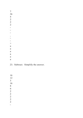 7
36
4
2
2
2
-
-
-
¸
-
-
+
a
a
a
a
a
a
23. Subtract. Simplify the answer.
16
12
3
16
8
6
2
2
2
2
2
-
 