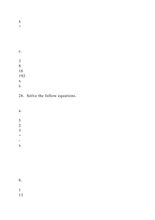 x
×
c.
3
8
16
192
x
x
26. Solve the follow equations.
a.
5
2
3
=
-
x
b.
1
13
 