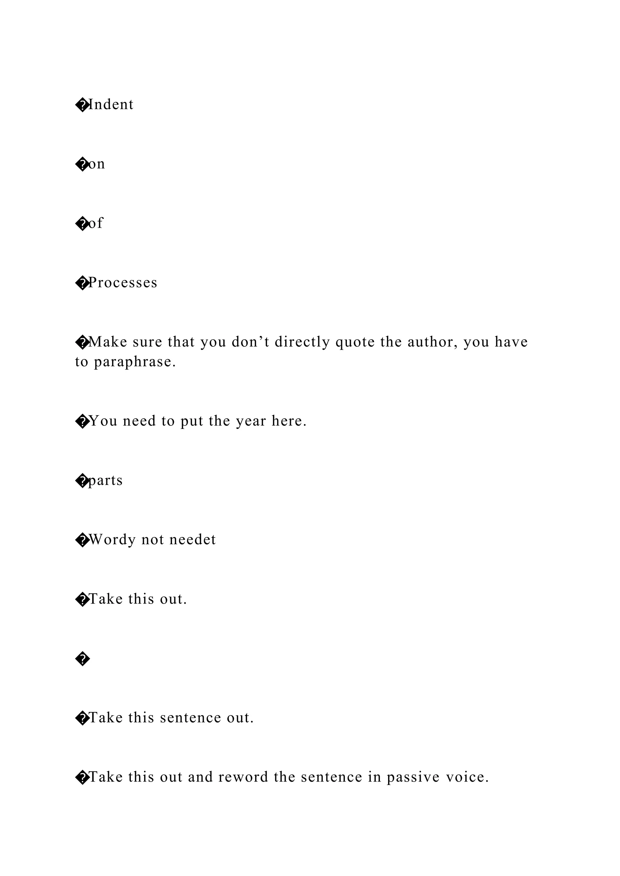 �Indent
�on
�of
�Processes
�Make sure that you don’t directly quote the author, you have
to paraphrase.
�You need to put the year here.
�parts
�Wordy not needet
�Take this out.
�
�Take this sentence out.
�Take this out and reword the sentence in passive voice.
 