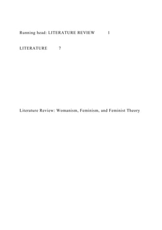 Running head: LITERATURE REVIEW 1
LITERATURE 7
Literature Review: Womanism, Feminism, and Feminist Theory
 