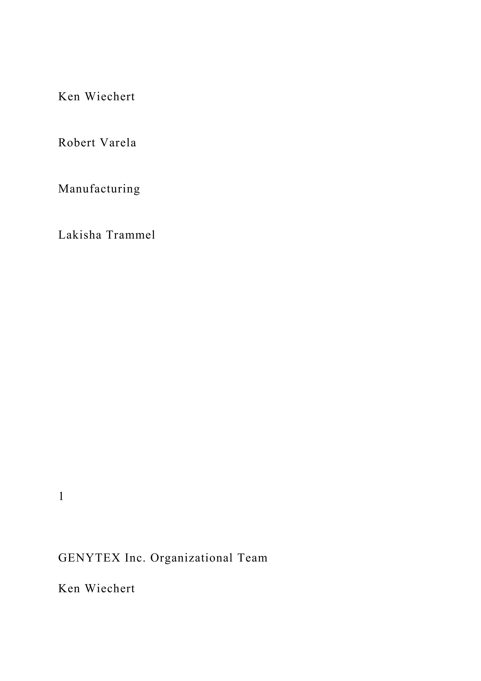Ken Wiechert
Robert Varela
Manufacturing
Lakisha Trammel
1
GENYTEX Inc. Organizational Team
Ken Wiechert
 