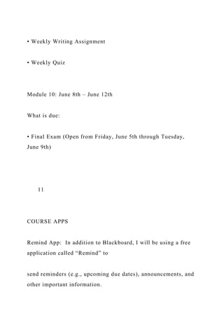 • Weekly Writing Assignment
• Weekly Quiz
Module 10: June 8th – June 12th
What is due:
• Final Exam (Open from Friday, Jun...