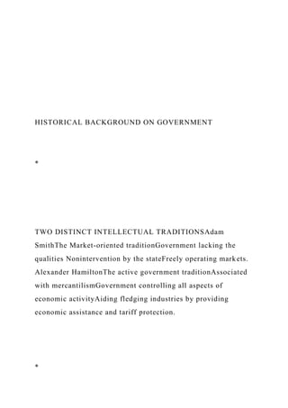 HISTORICAL BACKGROUND ON GOVERNMENT
*
TWO DISTINCT INTELLECTUAL TRADITIONSAdam
SmithThe Market-oriented traditionGovernmen...