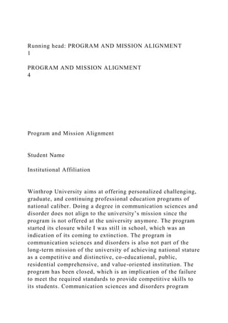 Running head: PROGRAM AND MISSION ALIGNMENT
1
PROGRAM AND MISSION ALIGNMENT
4
Program and Mission Alignment
Student Name
I...