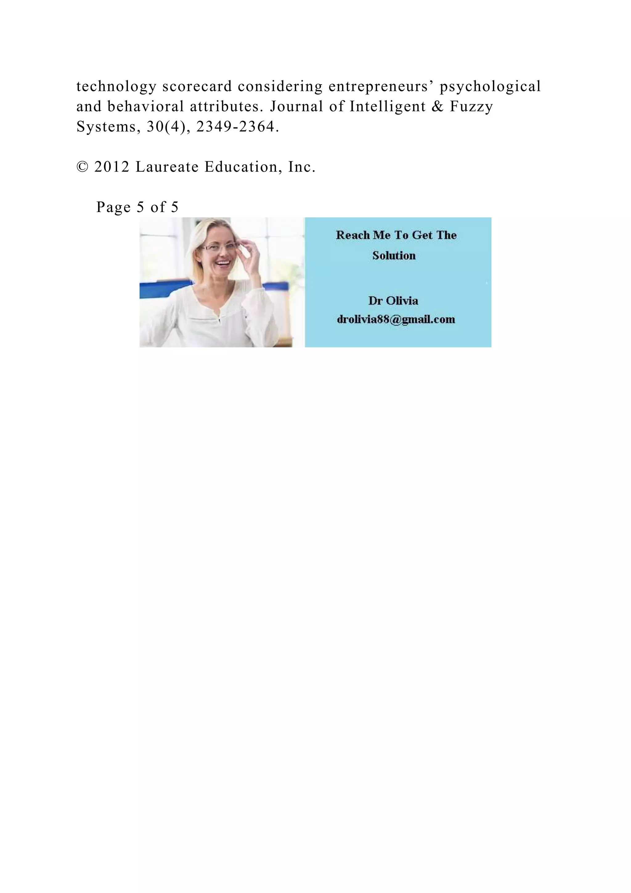 technology scorecard considering entrepreneurs’ psychological
and behavioral attributes. Journal of Intelligent & Fuzzy
Systems, 30(4), 2349-2364.
© 2012 Laureate Education, Inc.
Page 5 of 5
 