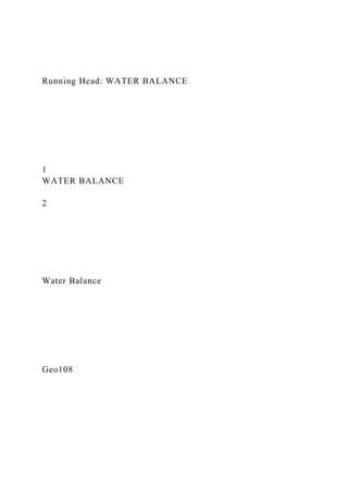 Running Head: WATER BALANCE
1
WATER BALANCE
2
Water Balance
Geo108
 