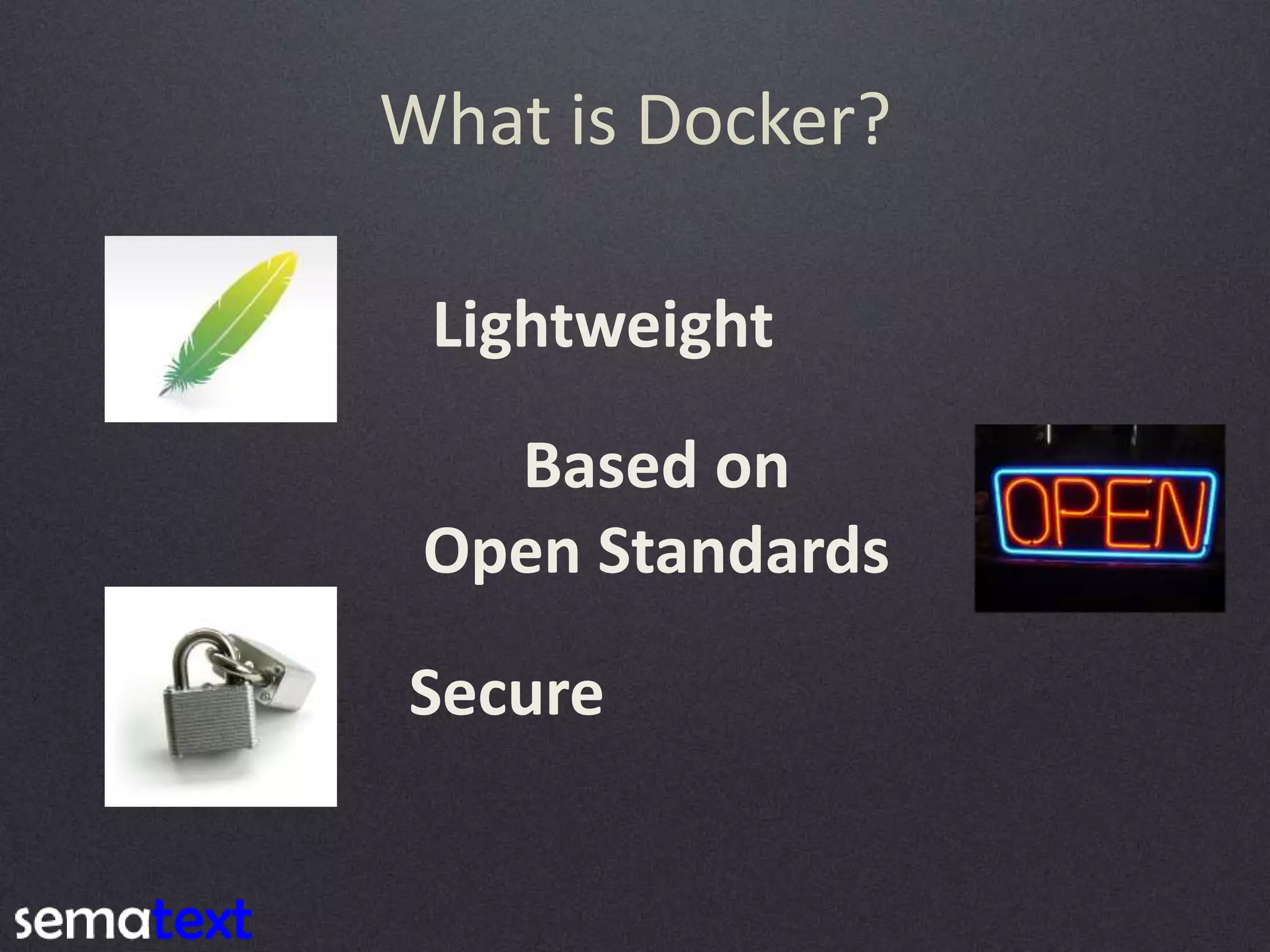 What is Docker? Lightweight Based on Open Standards Secure 