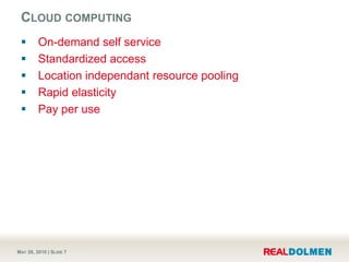 Cloud computing<br />On-demand self service<br />Standardized access<br />Location independant resource pooling<br />Rapid...
