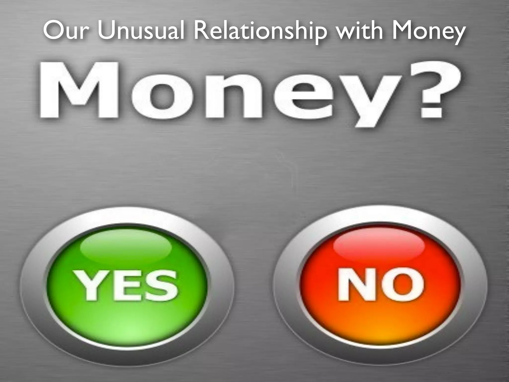 Our Unusual Relationship with Money
 