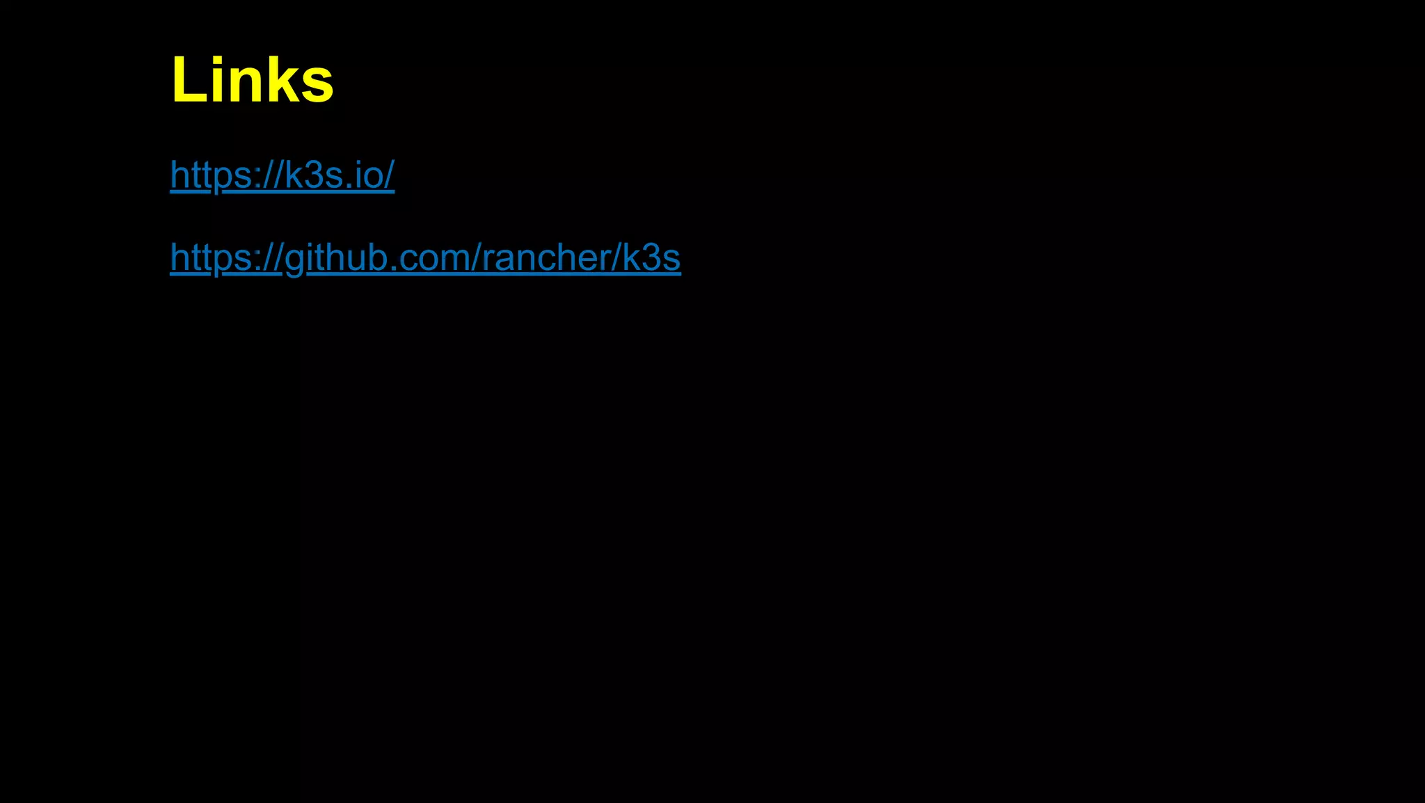 2019/5/16 Running k3s on Raspberry Pi
127.0.0.1:5500/#1 31/32
Links
https://k3s.io/
https://github.com/rancher/k3s
 