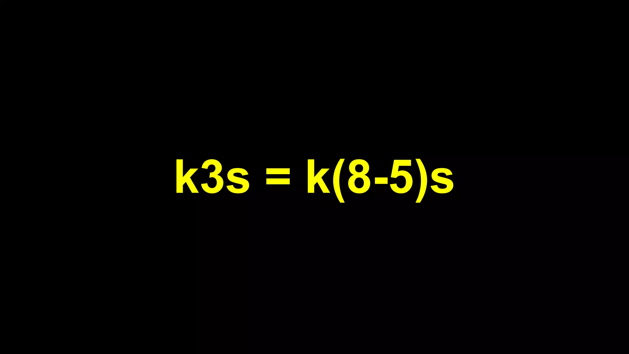 2019/5/16 Running k3s on Raspberry Pi
127.0.0.1:5500/#1 8/32
k3s = k(8-5)s
 