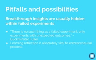 Pitfalls and possibilities
Breakthrough insights are usually hidden
within failed experiments
● “There is no such thing as...