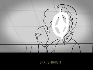 SFX: SHING!!
 