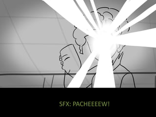SFX: PACHEEEEW!
 