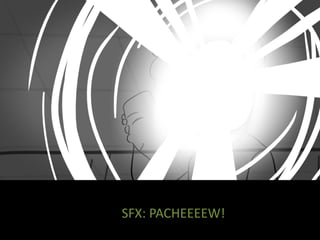 SFX: PACHEEEEW!
 