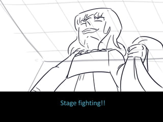 Stage fighting!!
 