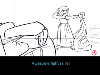 Awesome fight skills!
 