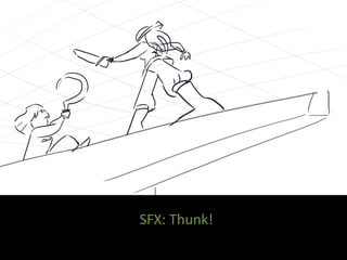 SFX: Thunk!
 