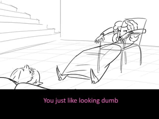 You just like looking dumb
 