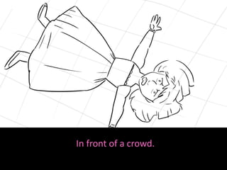 In front of a crowd.
 