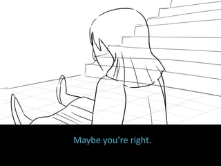 Maybe you’re right.
 