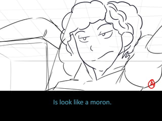 Is look like a moron.
 