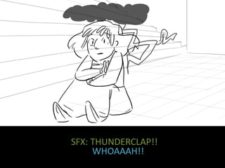 SFX: THUNDERCLAP!!
WHOAAAH!!
 