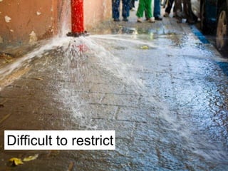 Difficult to restrict
 