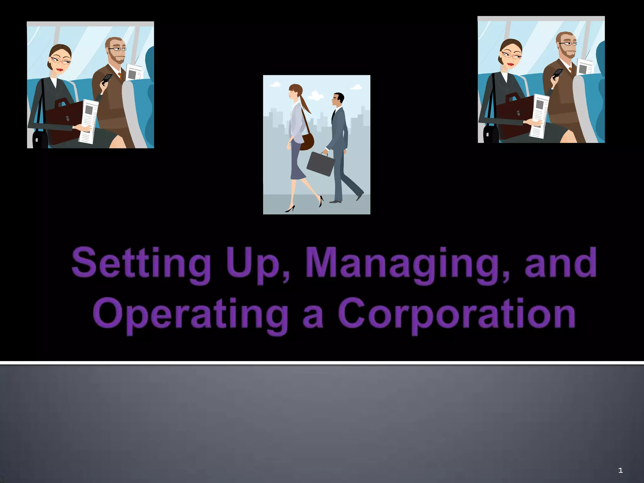 Setting Up, Managing, and Operating a Corporation 1