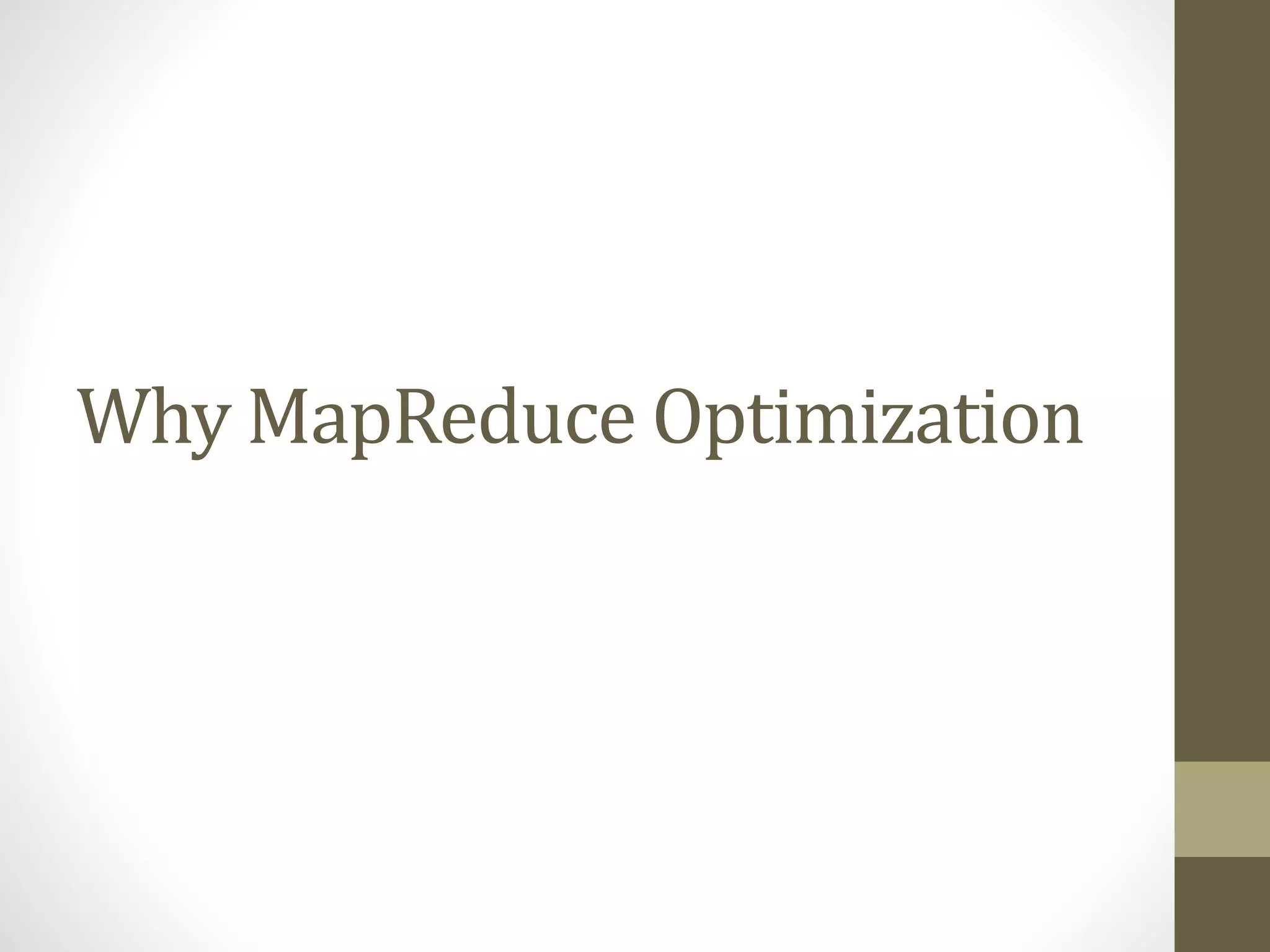 Why MapReduce Optimization
 