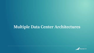 Multiple Data Center Architectures
 