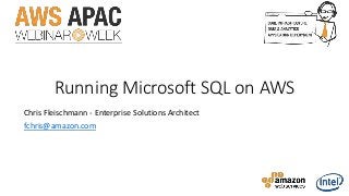 Running Microsoft SQL on AWS
Chris Fleischmann - Enterprise Solutions Architect
fchris@amazon.com
 