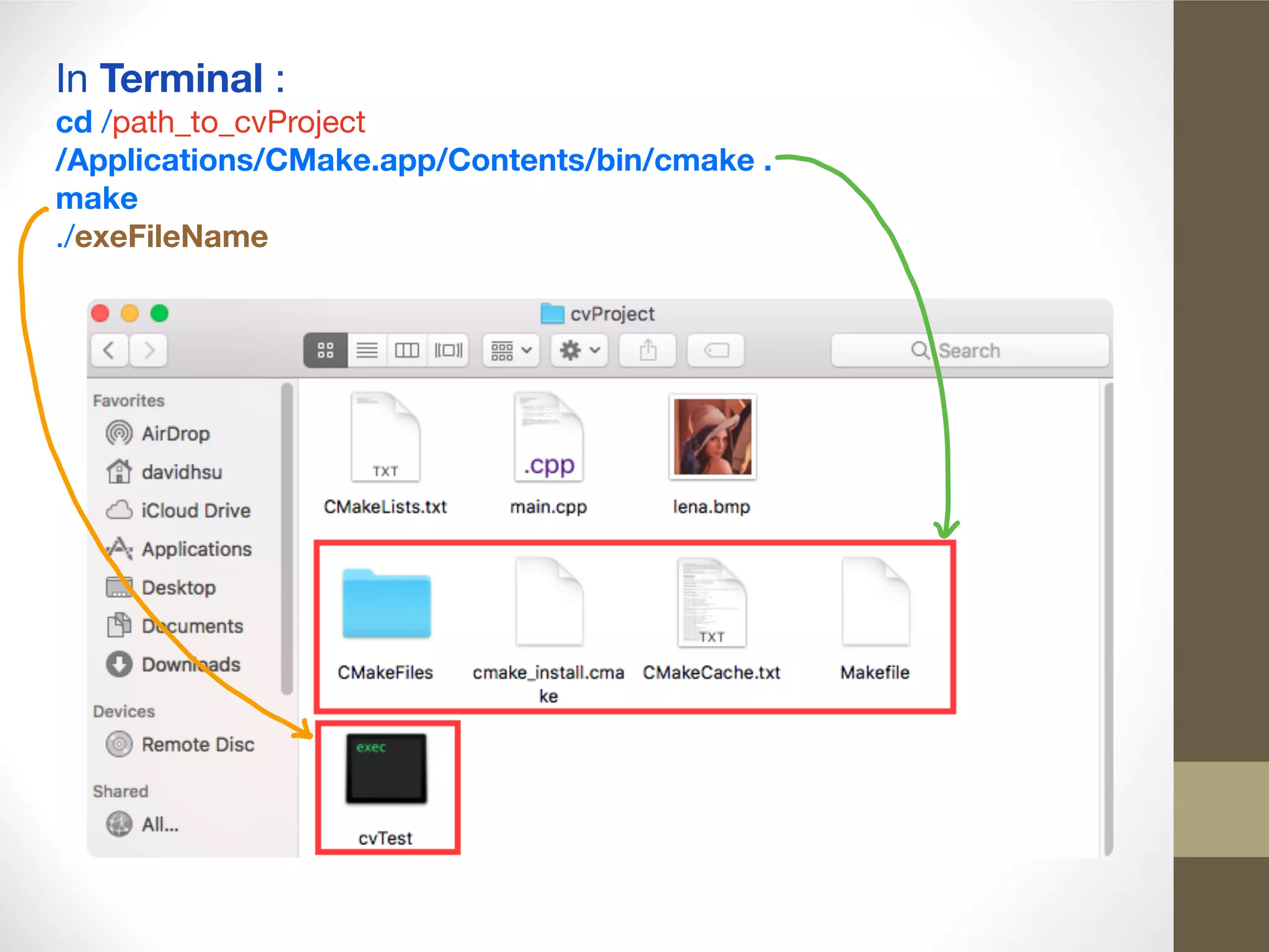 In Terminal :

cd /path_to_cvProject

/Applications/CMake.app/Contents/bin/cmake .

make
./exeFileName
 