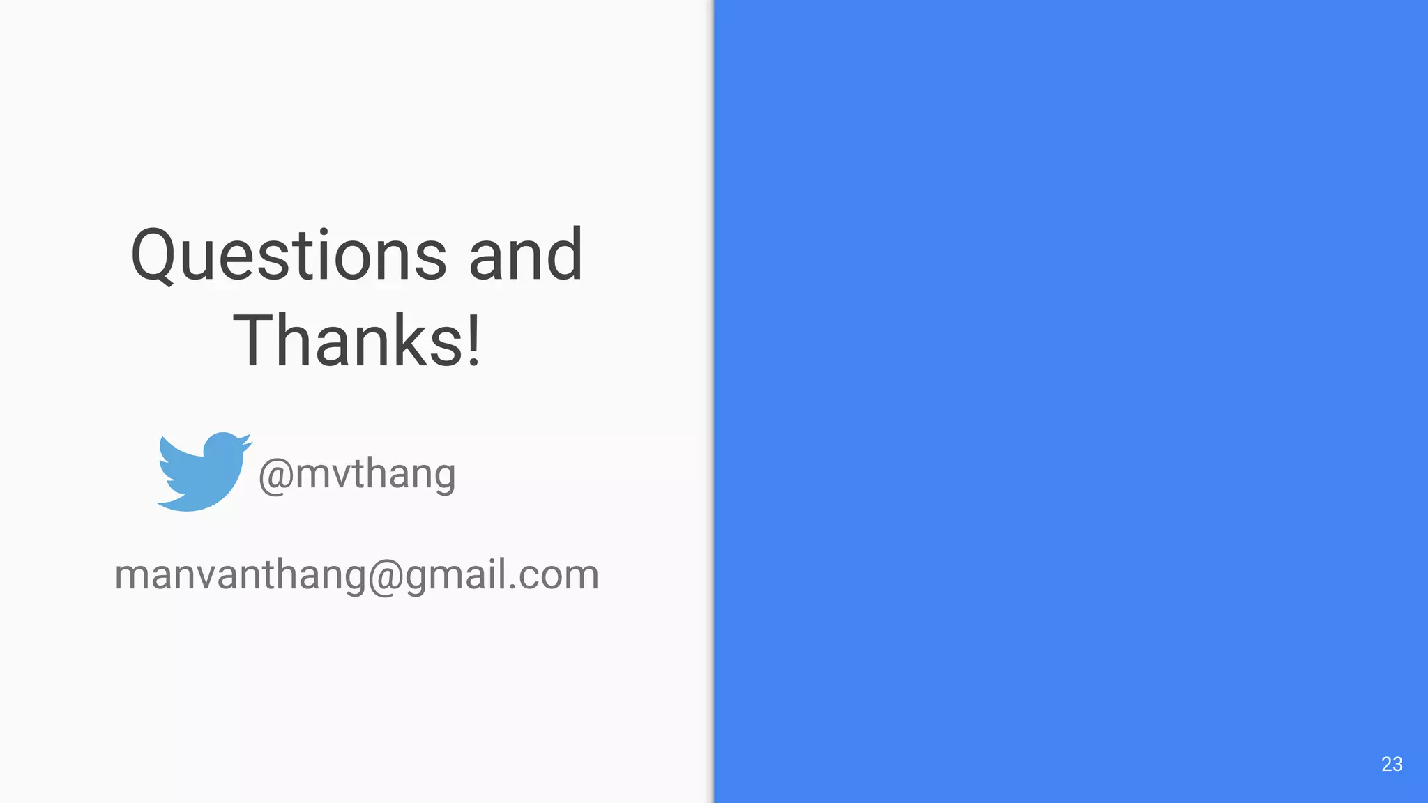 Questions and
Thanks!
23
@mvthang
manvanthang@gmail.com
 