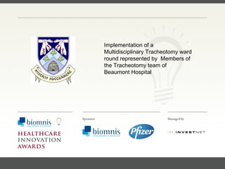 FACC, Cardiologist, Cleveland Clinic (US) Implementation of a Multidisciplinary Tracheotomy ward round represented by  Members of the Tracheotomy team of Beaumont Hospital 