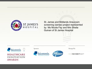 FACC, Cardiologist, Cleveland Clinic (US) St. James and Midlands Aneurysm screening (sense) project represented by  Ms Nicola Fay and Mrs Sheila Guinan of St James Hospital 