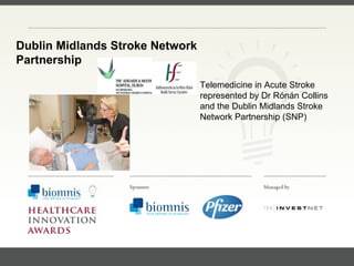 FACC, Cardiologist, Cleveland Clinic (US) Dublin Midlands Stroke Network Partnership Telemedicine in Acute Stroke  represented by  Dr Rónán Collins and the Dublin Midlands Stroke Network Partnership (SNP) 