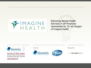 FACC, Cardiologist, Cleveland Clinic (US) Delivering Mental Health Services in GP Practices represented by  Dr Ian Gargan of Imagine Health  