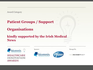 FACC, Cardiologist, Cleveland Clinic (US) Patient Groups / Support Organisations kindly supported by the Irish Medical News Award Category 