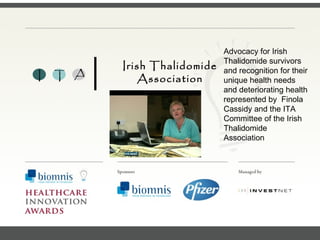 FACC, Cardiologist, Cleveland Clinic (US) I T A Irish Thalidomide Association Advocacy for Irish Thalidomide survivors and recognition for their unique health needs and deteriorating health represented by  Finola Cassidy and the ITA Committee of the Irish Thalidomide Association  