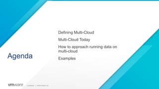 Confidential │ ©2019 VMware, Inc. 2
Agenda
Confidential │ ©2020 VMware, Inc.
Defining Multi-Cloud
Multi-Cloud Today
How to...