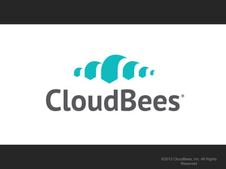 ©2012 CloudBees, Inc. All Rights
          Reserved
 